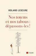 Nos totems et nos tabous: dépassons-les!
